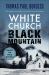 White Church, Black Mountain : A Gripping Drama of Prejudice, Corruption and Retribution