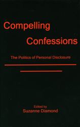 Compelling Confessions : The Politics of Personal Disclosure