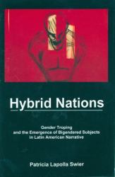 Hybrid Nations : Gender Troping and the Emergence of Bigendered Subjects in Latin American Narrative