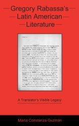 Gregory Rabassa's Latin American Literature : A Translator's Visible Legacy