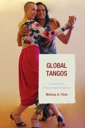 Global Tangos : Travels in the Transnational Imaginary