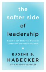 The Softer Side of Leadership : Essential Soft Skills That Transform Leaders and the People They Lead