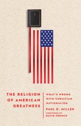 The Religion of American Greatness : What's Wrong with Christian Nationalism