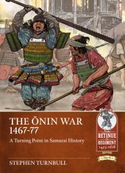 The Ōnin War 1467-77 : A Turning Point in Samurai History