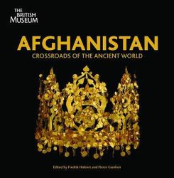 Afghanistan : Crossroads of the Ancient World