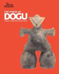 The Power of Dogù : Ceramic Figures from Ancient Japan