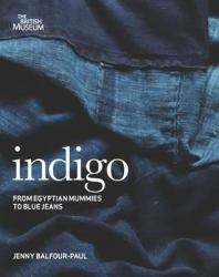 Indigo : Egyptian Mummies to Blue Jeans