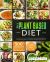 The Plant Based Diet : This Book Includes: Plant Based Diet for Beginners, for Bodybuilding and High-Protein Cookbook for Athletes. 300 Vegan Recipes for Muscle Growth and Weight Loss + 4 Meal Plans