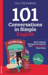 101 Conversations in Simple English : Short, Natural Dialogues to Boost Your Confidence and Improve Your Spoken English