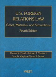 Franck, Glennon, Murphy and Swaine's U. S. Foreign Relations Law : Cases, Materials, and Simulations, 4th