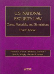 Franck, Glennon, Murphy and Swaine's U. S. National Security Law : Cases, Materials, and Simulations, 4th