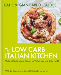 The Low Carb Italian Kitchen : 100 Delicious Recipes for Weight Loss