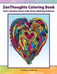 ZenThoughts Coloring Book : Heal a Broken Heart with Stress Melting Patterns