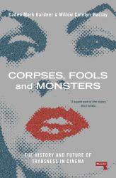 Corpses, Fools and Monsters : The History and Future of Transness in Cinema