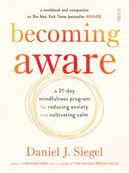 Becoming Aware : A 21-Day Mindfulness Program for Reducing Anxiety and Cultivating Calm