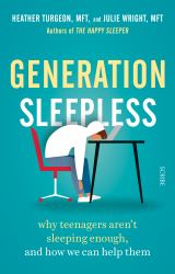 Generation Sleepless : Why Tweens and Teens Aren't Sleeping Enough and How We Can Help Them