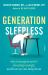 Generation Sleepless : Why Tweens and Teens Aren't Sleeping Enough and How We Can Help Them