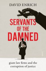 Servants of the Damned : Giant Law Firms and the Corruption of Justice