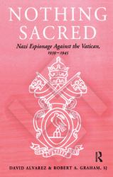 Nothing Sacred : Nazi Espionage Against the Vatican, 1939-1945