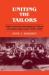 Uniting the Tailors : Trade Unionism Amoungst the Tailors of London and Leeds 1870-1939