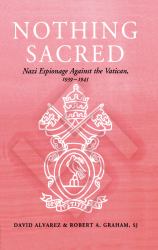 Nothing Sacred : Nazi Espionage Against the Vatican, 1939-1945