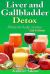 Detox : Liver and Gallbladder Detox: Natural Body Cleanse