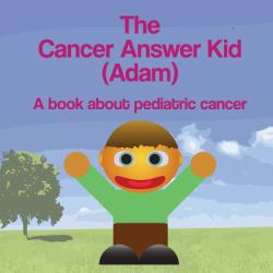 The Cancer Answer Kid (Adam) : A Book about Pediatric Cancer