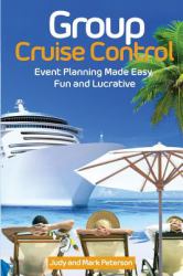 Group Cruise Control : Event Planning Made Easy, Fun and Lucrative!