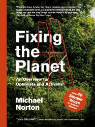 Fixing the Planet : An Overview for Optimists and Activists