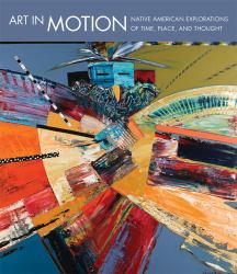 Art in Motion : Native American Explorations of Time, Place, and Thought