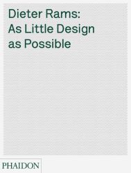 Dieter Rams : As Little Design As Possible