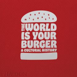 The World Is Your Burger : A Cultural History