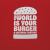 The World Is Your Burger : A Cultural History