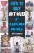 How to Buy Antiques at Bargain Prices!