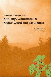 Growing and Marketing Ginseng, Goldenseal and Other Woodland Medicinals