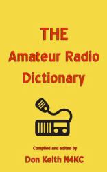 The Amateur Radio Dictionary : The Most Complete Glossary of Ham Radio Terms Ever Compiled