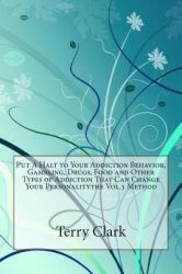 Put a Halt to Your Addiction Behavior, Gambling, Drugs, Food and Other Types of Addiction That Can Change Your Personalitythe Vol. 3 Method