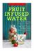 Fruit Infused Water: 100 Quick and Easy Vitamin Water Recipes for Weight Loss, Detox and Metabolism Boosting : Vitamin Water, Fruit Infused Water, Natural Herbal Remedies, Detox Diet, Liver Cleanse