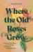 Where the Old Roses Grow : Vita Sackville-West and the Battle for Beauty During Wartime