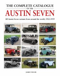 The Complete Catalogue of the Austin Seven : All Austin Seven Variants from Around the World, 1922-1939