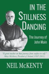 In the Stillness Dancing : The Journey of John Main