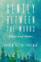 Gently Between the Words : Essays and Poems