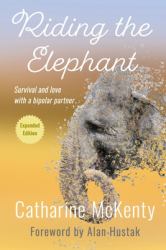 Riding the Elephant : Surviving and Loving in a Bipolar Marriage