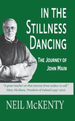 In the Stillness Dancing : The Journey of John Main