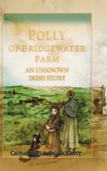 Polly of Bridgewater Farm : An Unknown Irish Story