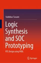 Logic Synthesis and SOC Prototyping : RTL Design Using VHDL