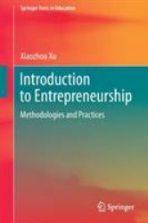 Introduction to Entrepreneurship : Methodologies and Practices