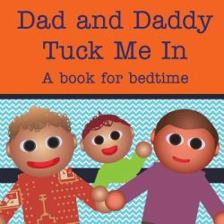 Dad and Daddy Tuck Me In! : A Book for Bedtime