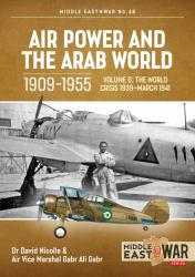 Air Power and the Arab World 1909-1955 : Volume 6 - the World Crisis 1939 - March 1941