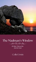 The Madman's Window : & Other Tales of the Antrim Coast